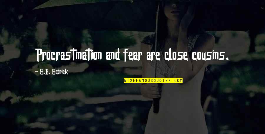 Money Doesn't Buy Happiness Quotes By S.B. Sebrick: Procrastination and fear are close cousins.