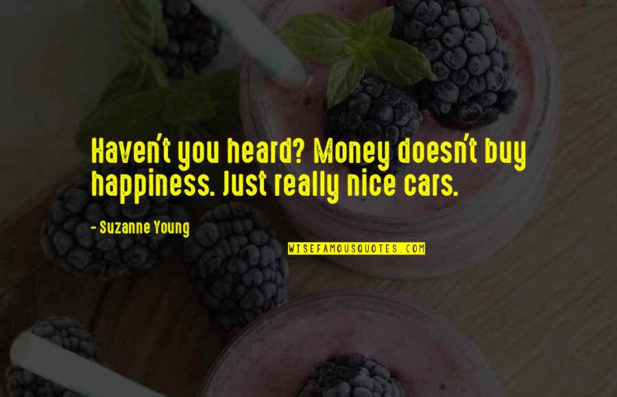 Money Doesn't Buy You Happiness Quotes By Suzanne Young: Haven't you heard? Money doesn't buy happiness. Just