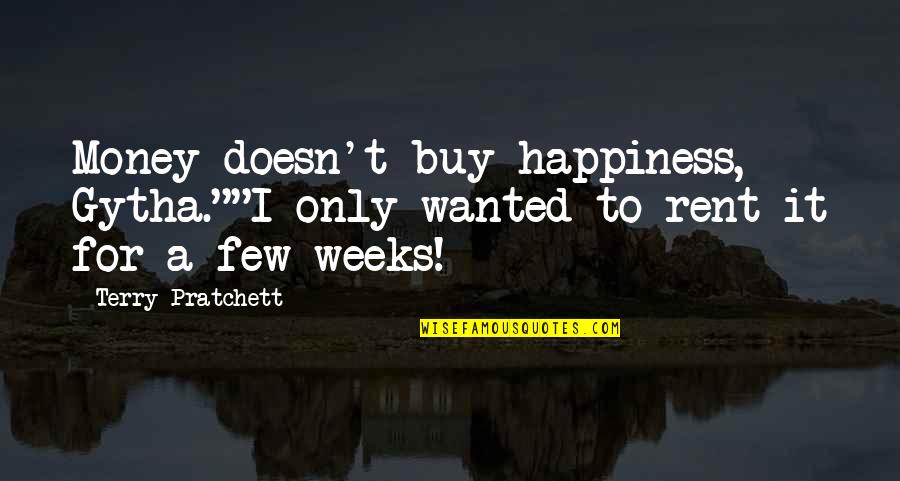 Money Doesn't Buy You Happiness Quotes By Terry Pratchett: Money doesn't buy happiness, Gytha.""I only wanted to