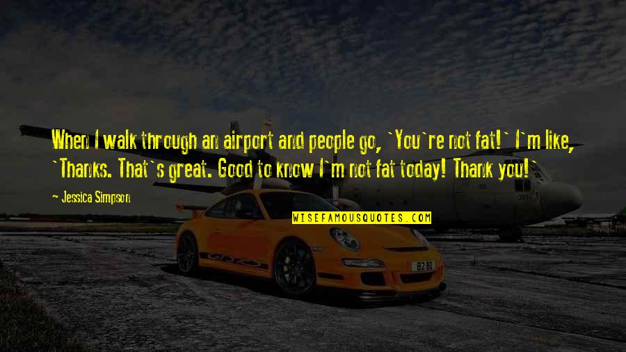 Money Don't Excite Me Quotes By Jessica Simpson: When I walk through an airport and people Money Don't Excite Me Quotes By Jessica Simpson: When I walk through an airport and people