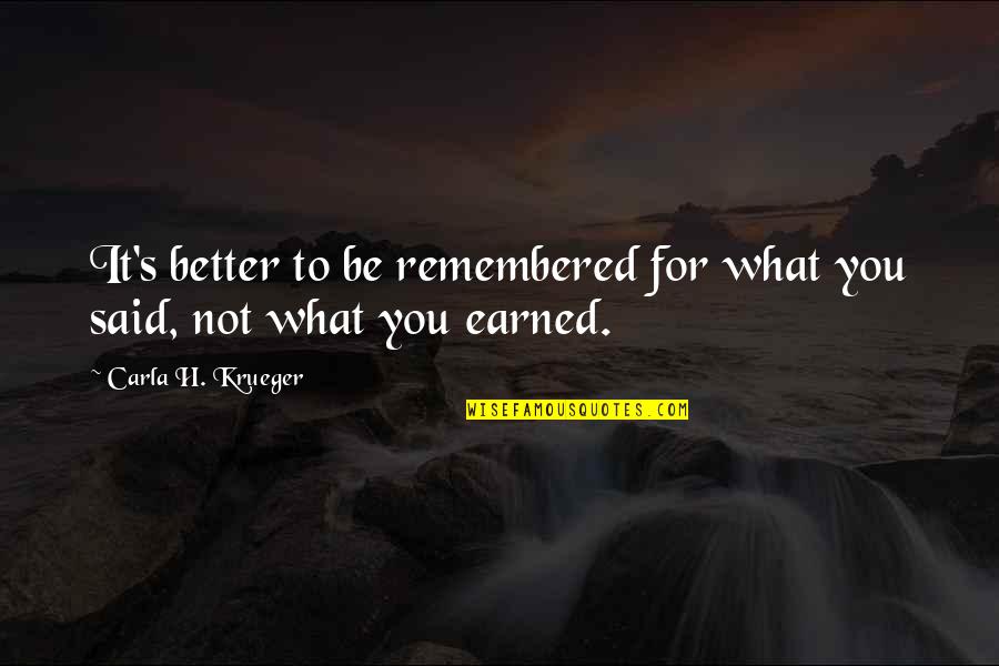 Money Earned Quotes By Carla H. Krueger: It's better to be remembered for what you