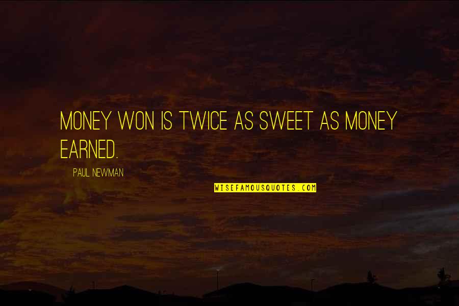 Money Earned Quotes By Paul Newman: Money won is twice as sweet as money