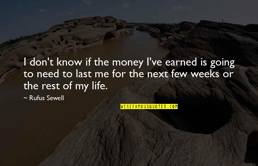 Money Earned Quotes By Rufus Sewell: I don't know if the money I've earned