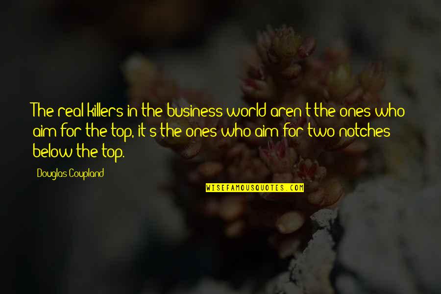 Money Encouragement Quotes By Douglas Coupland: The real killers in the business world aren't