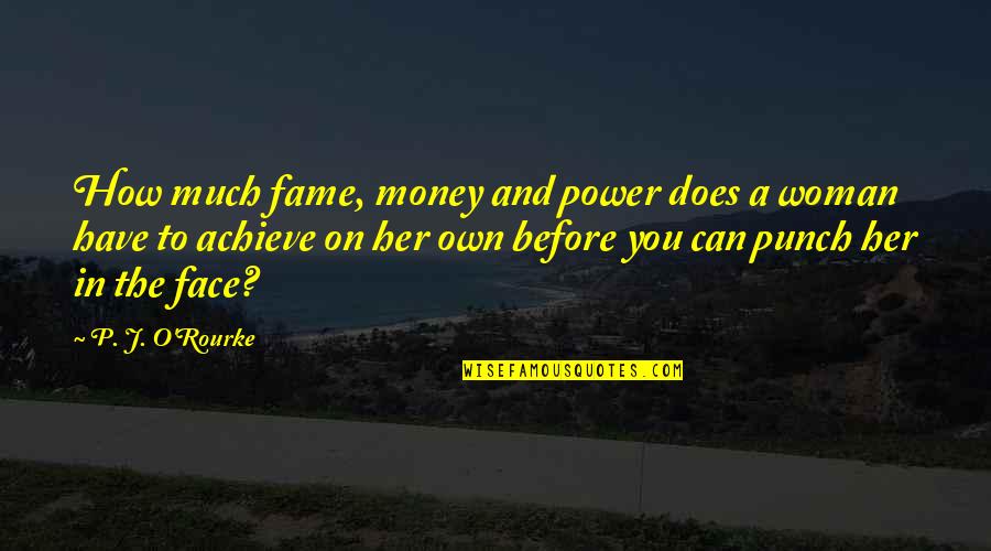 Money Fame And Power Quotes By P. J. O'Rourke: How much fame, money and power does a Money Fame And Power Quotes By P. J. O'Rourke: How much fame, money and power does a