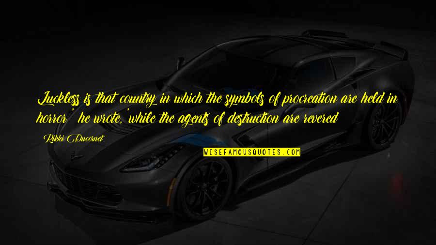 Money Fame And Power Quotes By Rikki Ducornet: Luckless is that country in which the symbols Money Fame And Power Quotes By Rikki Ducornet: Luckless is that country in which the symbols