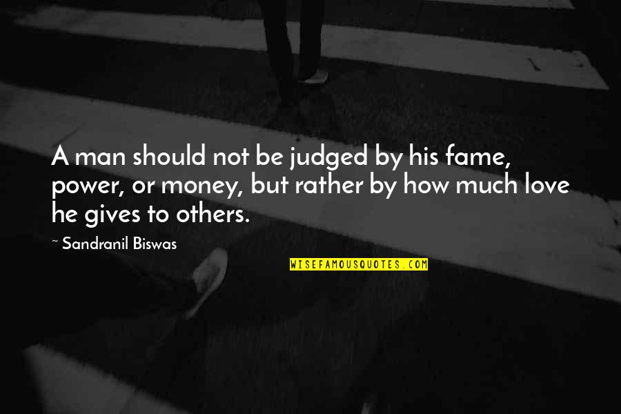 Money Fame And Power Quotes By Sandranil Biswas: A man should not be judged by his Money Fame And Power Quotes By Sandranil Biswas: A man should not be judged by his
