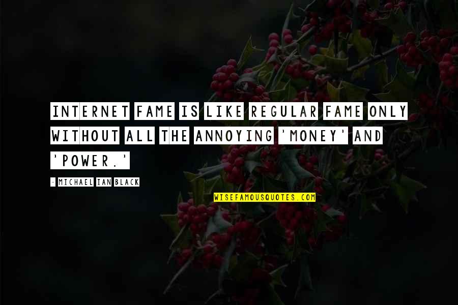 Money Fame Power Quotes By Michael Ian Black: Internet fame is like regular fame only without
