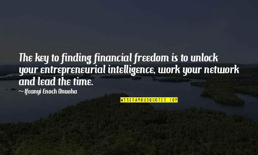 Money Finding Quotes By Ifeanyi Enoch Onuoha: The key to finding financial freedom is to Money Finding Quotes By Ifeanyi Enoch Onuoha: The key to finding financial freedom is to