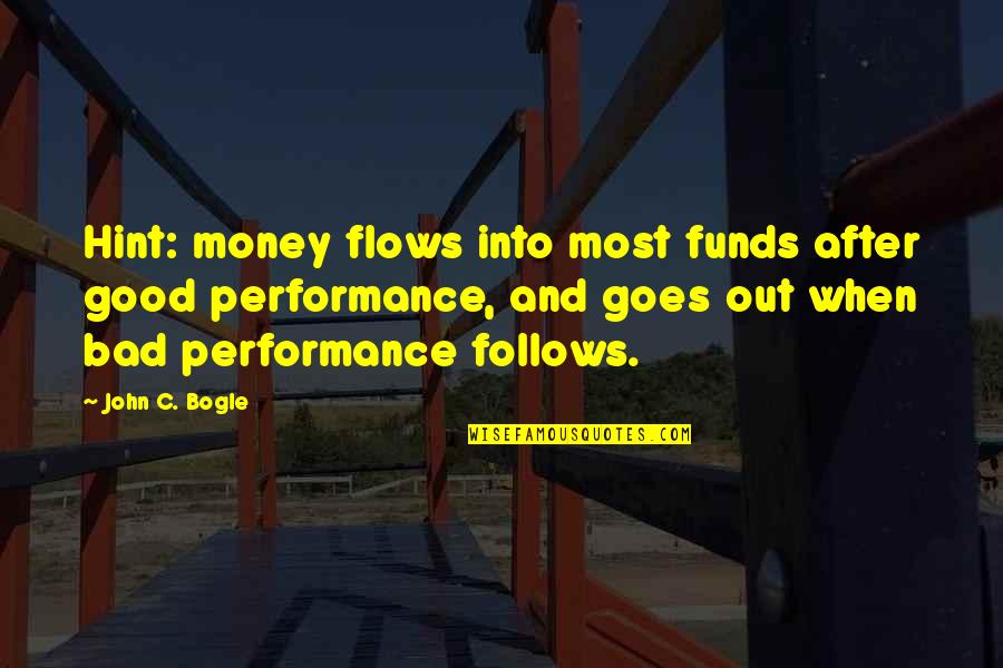 Money Flows Quotes By John C. Bogle: Hint: money flows into most funds after good Money Flows Quotes By John C. Bogle: Hint: money flows into most funds after good