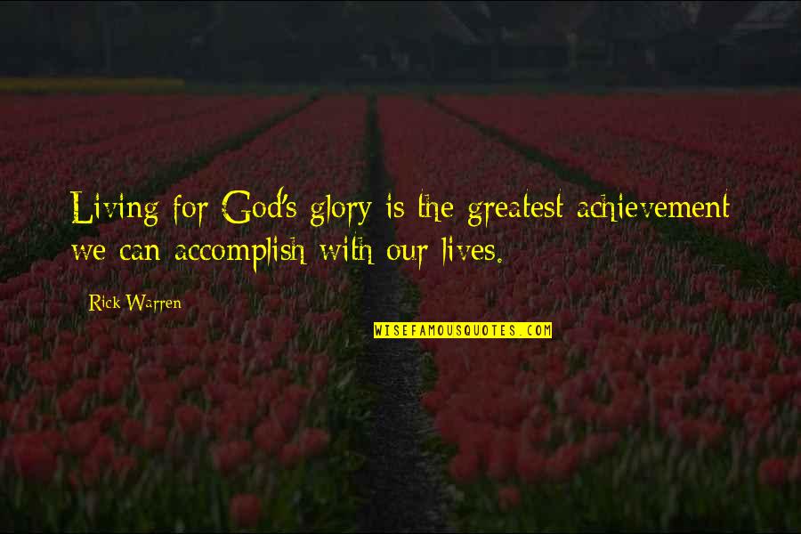 Money Flows Quotes By Rick Warren: Living for God's glory is the greatest achievement