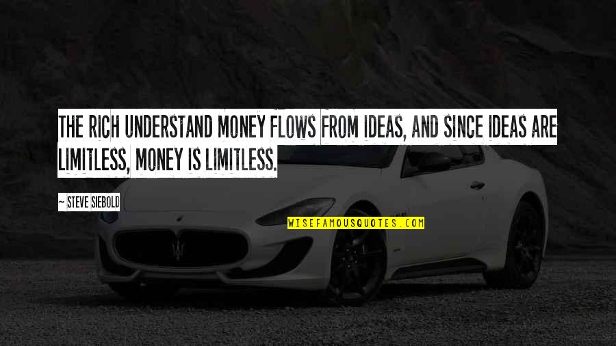Money Flows Quotes By Steve Siebold: The rich understand money flows from ideas, and Money Flows Quotes By Steve Siebold: The rich understand money flows from ideas, and