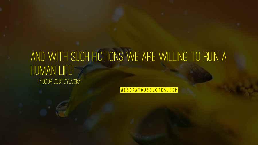 Money From Death Of A Salesman Quotes By Fyodor Dostoyevsky: And with such fictions we are willing to Money From Death Of A Salesman Quotes By Fyodor Dostoyevsky: And with such fictions we are willing to