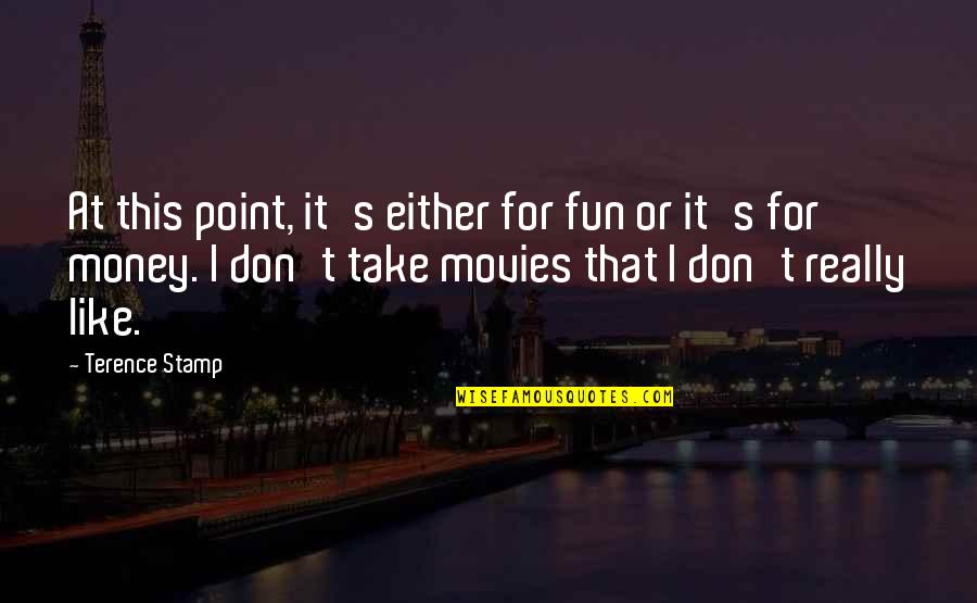 Money From Movies Quotes By Terence Stamp: At this point, it's either for fun or
