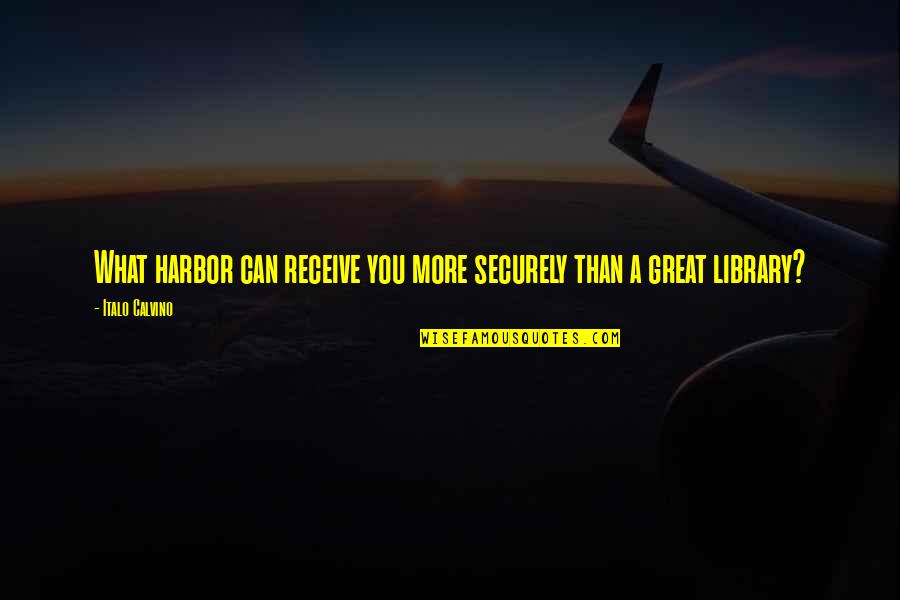 Money Getter Quotes By Italo Calvino: What harbor can receive you more securely than Money Getter Quotes By Italo Calvino: What harbor can receive you more securely than