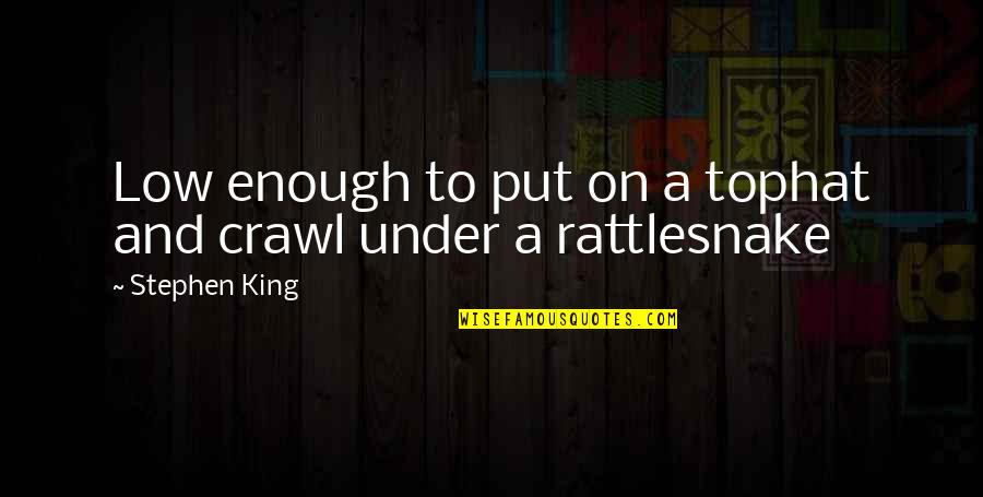 Money Getter Quotes By Stephen King: Low enough to put on a tophat and Money Getter Quotes By Stephen King: Low enough to put on a tophat and