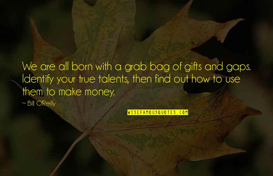 Money Gifts Quotes By Bill O'Reilly: We are all born with a grab bag