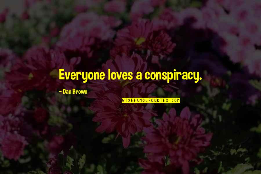 Money Gifts Quotes By Dan Brown: Everyone loves a conspiracy.