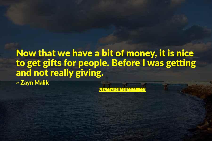 Money Gifts Quotes By Zayn Malik: Now that we have a bit of money,