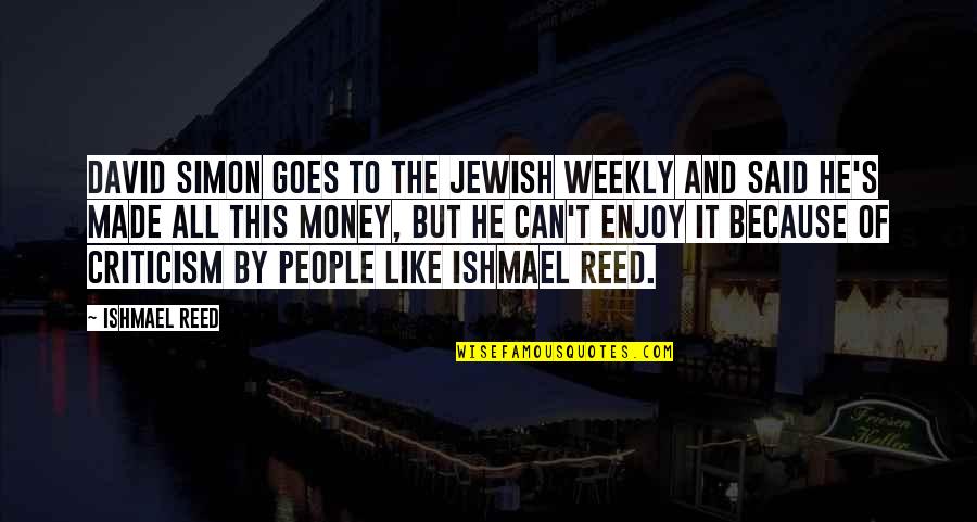 Money Goes Quotes By Ishmael Reed: David Simon goes to the Jewish Weekly and