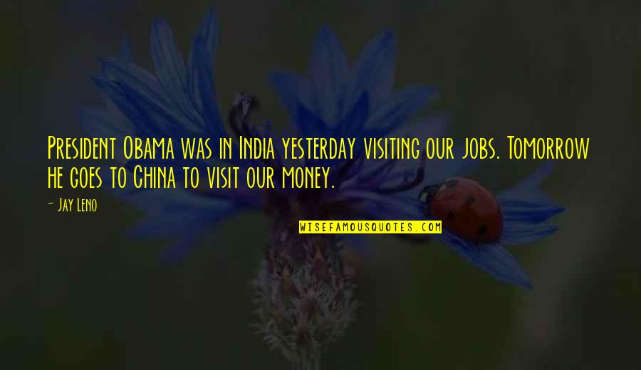 Money Goes Quotes By Jay Leno: President Obama was in India yesterday visiting our