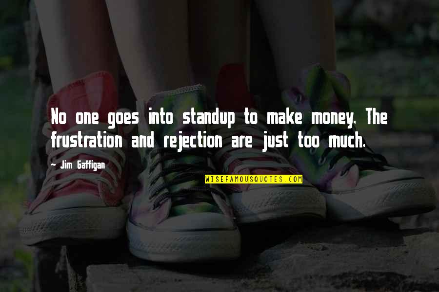 Money Goes Quotes By Jim Gaffigan: No one goes into standup to make money.