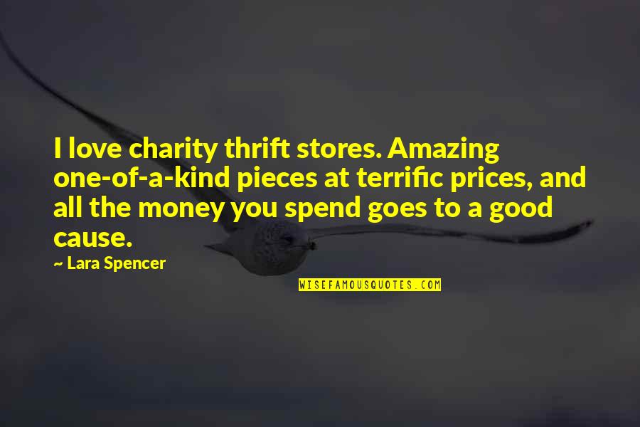 Money Goes Quotes By Lara Spencer: I love charity thrift stores. Amazing one-of-a-kind pieces