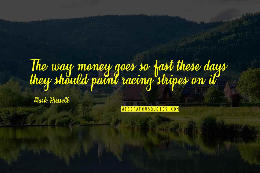 Money Goes Quotes By Mark Russell: The way money goes so fast these days,