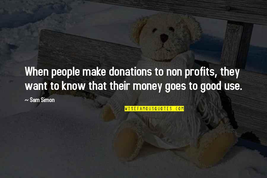 Money Goes Quotes By Sam Simon: When people make donations to non profits, they