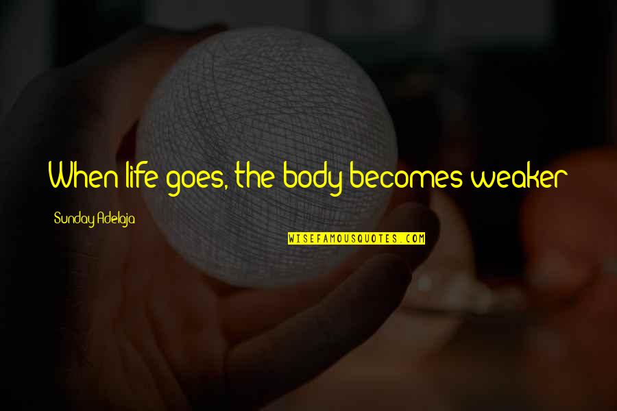 Money Goes Quotes By Sunday Adelaja: When life goes, the body becomes weaker