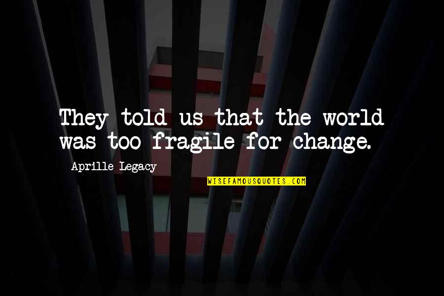 Money Grabber Quotes By Aprille Legacy: They told us that the world was too