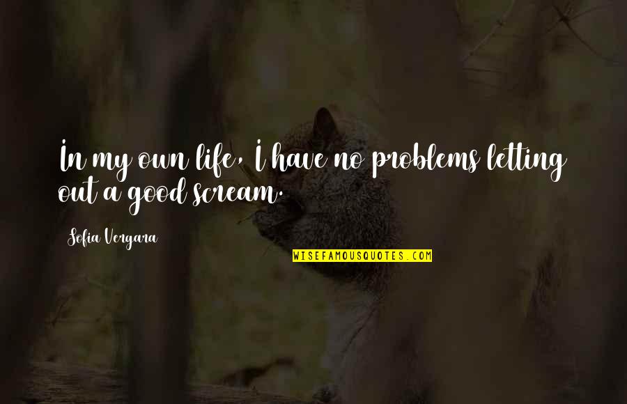 Money Greed And God Quotes By Sofia Vergara: In my own life, I have no problems