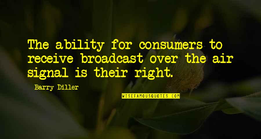 Money Greed Bible Quotes By Barry Diller: The ability for consumers to receive broadcast over