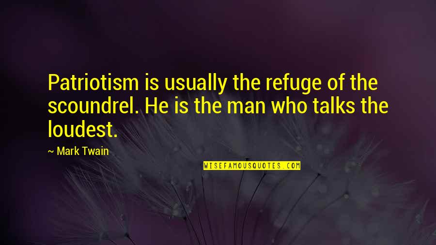 Money Growing On Trees Quotes By Mark Twain: Patriotism is usually the refuge of the scoundrel.