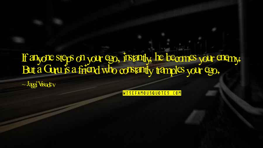 Money Happiness Funny Quotes By Jaggi Vasudev: If anyone steps on your ego, instantly, he