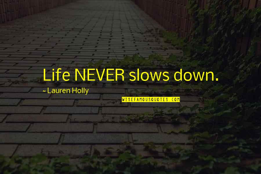 Money Happiness Funny Quotes By Lauren Holly: Life NEVER slows down.