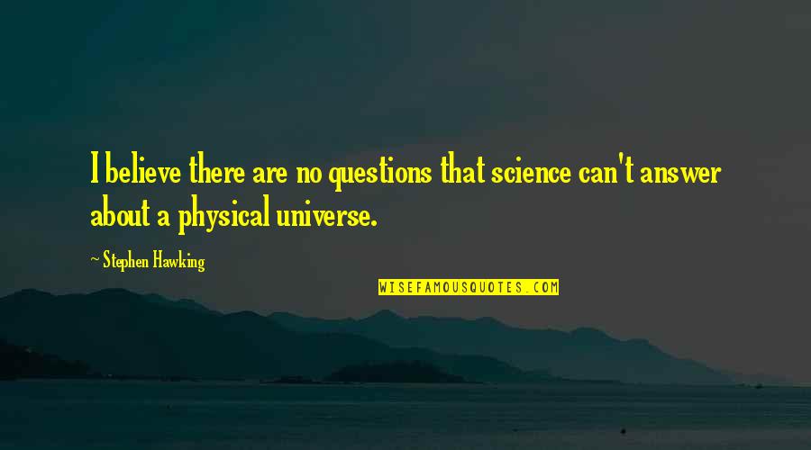 Money Happiness Funny Quotes By Stephen Hawking: I believe there are no questions that science