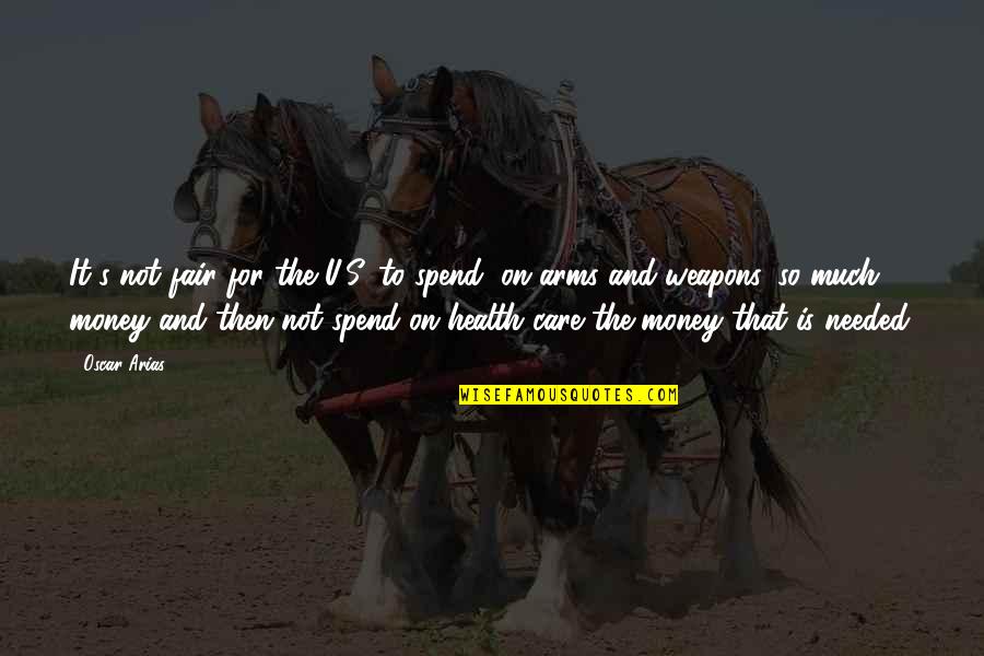 Money Health Quotes By Oscar Arias: It's not fair for the U.S. to spend, Money Health Quotes By Oscar Arias: It's not fair for the U.S. to spend,