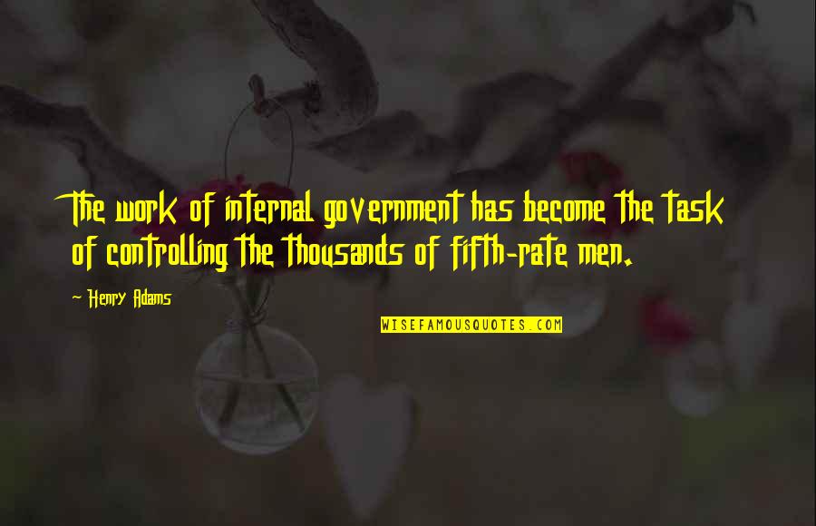 Money Hungry Book Quotes By Henry Adams: The work of internal government has become the