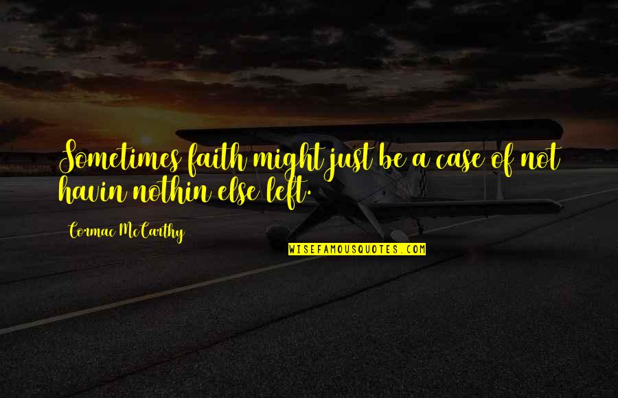 Money Hungry Family Quotes By Cormac McCarthy: Sometimes faith might just be a case of