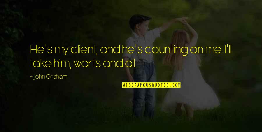 Money Hustle Quotes By John Grisham: He's my client, and he's counting on me.
