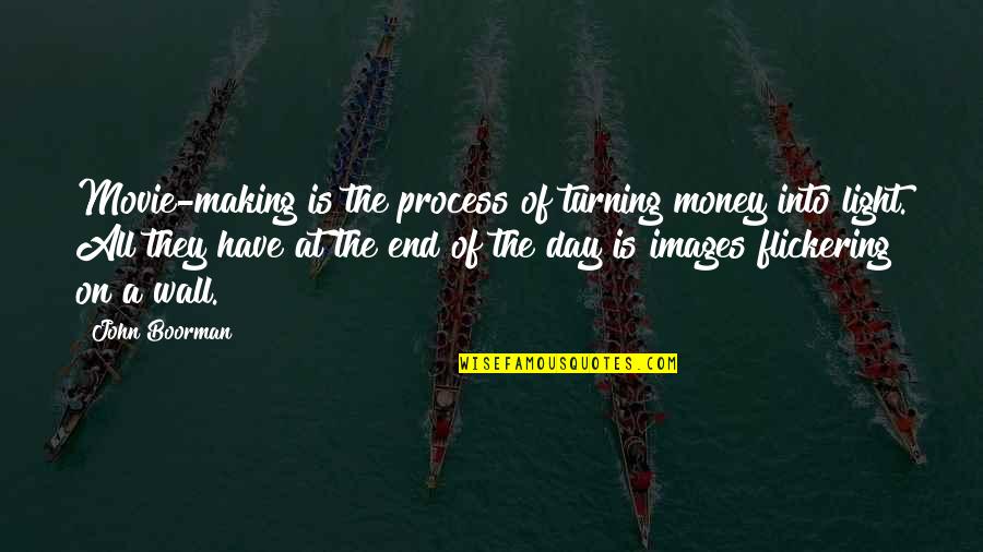 Money Images Quotes By John Boorman: Movie-making is the process of turning money into