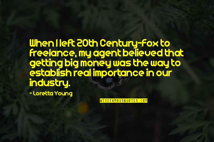 Money Importance Quotes By Loretta Young: When I left 20th Century-Fox to freelance, my Money Importance Quotes By Loretta Young: When I left 20th Century-Fox to freelance, my