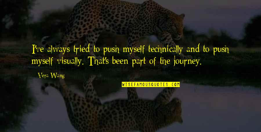 Money Importance Quotes By Vera Wang: I've always tried to push myself technically and Money Importance Quotes By Vera Wang: I've always tried to push myself technically and