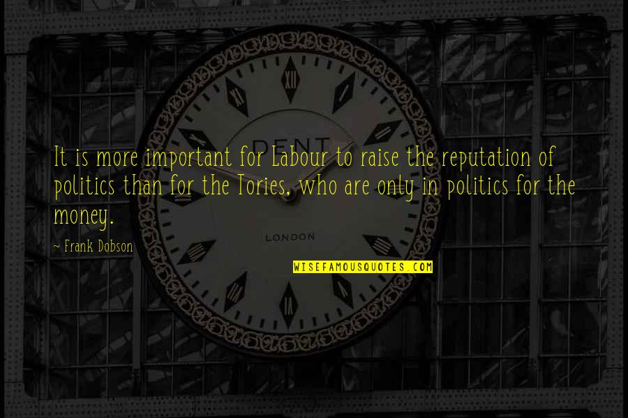 Money Important Quotes By Frank Dobson: It is more important for Labour to raise