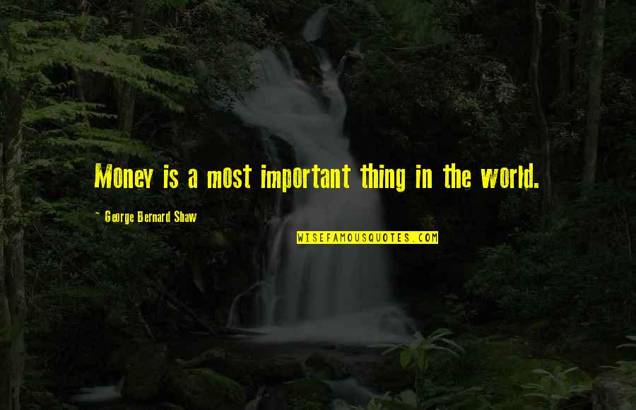 Money Important Quotes By George Bernard Shaw: Money is a most important thing in the