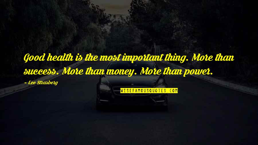 Money Important Quotes By Lee Strasberg: Good health is the most important thing. More