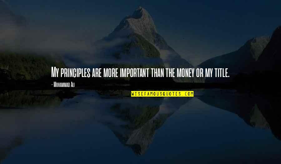 Money Important Quotes By Muhammad Ali: My principles are more important than the money
