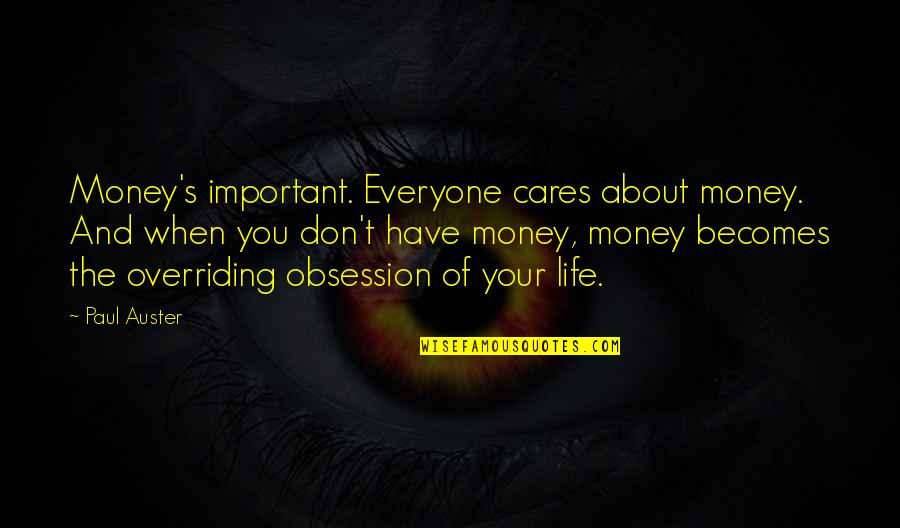 Money Important Quotes By Paul Auster: Money's important. Everyone cares about money. And when