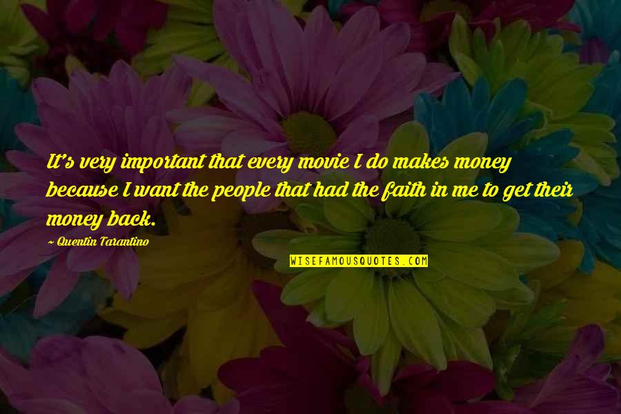 Money Important Quotes By Quentin Tarantino: It's very important that every movie I do